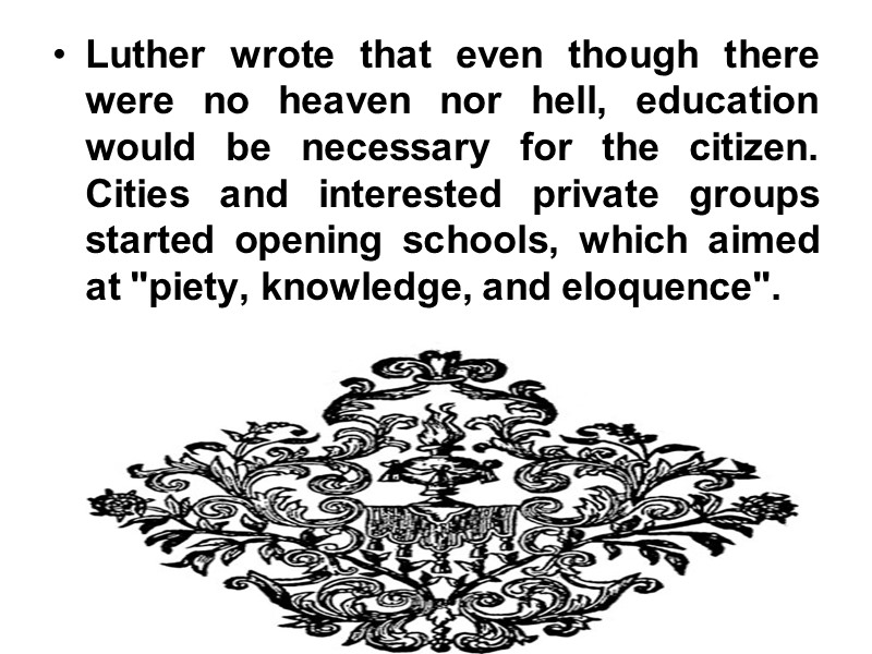 Luther wrote that even though there were no heaven nor hell, education would be